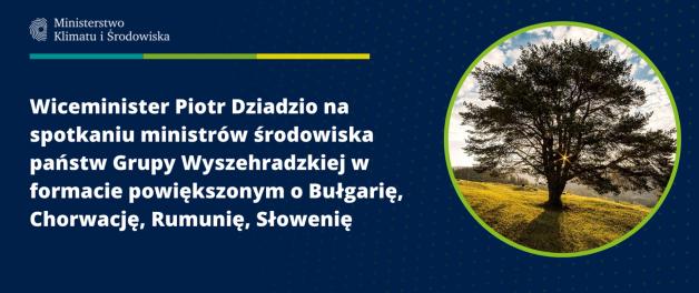 Wiceminister Dziadzio na spotkaniu ministrów środowiska Grupy Wyszehradzkiej w formacie powiększonym o Bułgarię, Chorwację, Rumunię, Słowenię